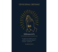 365 reflexiones de Fe: Un devocional cristiano con versículos, meditaciones y oraciones para cada día del año (Devocionales Un Minuto de Fe)