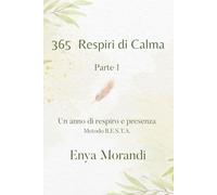 365 Respiri di Calma Vol.1: Un anno di respirazione consapevole per ansia, stress e riequilibrio del sistema nervoso vegetativo