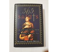 365 Saints (Your Daily Guide to the Wisdom and Wonder of Their Lives)