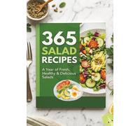 365 Salad Recipes: Seasonal Clean Eating for Fresh and Healthy Meals: Seasonal Clean Eating for Fresh, Healthy Meals All Year Round