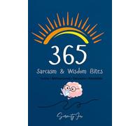 365 Sarcasm & Wisdom Bites: Your Pocket Guide to Laughing, Healing, and Thriving