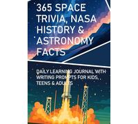 365 SPACE TRIVIA, NASA HISTORY & ASTRONOMY FACTS: DAILY LEARNING JOURNAL WITH WRITING PROMPTS FOR KIDS, TEENS & ADULTS