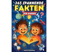 365 Spannende Fakten für Kinder: faszinierende Fakten über Tiere, Wissenschaft, Geschichte, Weltall und mehr - für Neugierige Kinder von 6 bis 13 Jahren mit Niedlichen Illustrationen