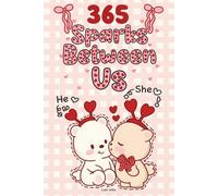 365 Sparks Between Us: Perfect for Valentine's Day, Relationship Anniversary and Holiday Activity Book for Couple. Romantic Questions and Love Challenge to Enjoy & Connect With Your Partner.
