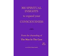 365 SPIRITUAL INSIGHTS to expand your CONSCIOUSNESS: From the channeling of The Man In The Cave