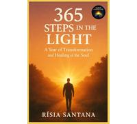 365 Steps in the Light.: A Year of Transformation and Healing of the Soul (6. Path of Reflection and Integration)