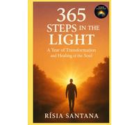 365 Steps in the Light.: A Year of Transformation and Healing of the Soul (6. Path of Reflection and Integration)