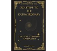 365 Steps to the Extraordinary: One Year to Rewrite Your Destiny