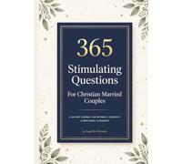 365 Stimulating Questions for Christian Married Couples: A 365-Day Journal For Intimacy, Curiosity & Emotional Closeness (365 Inspiring Questions)