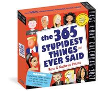 365 Stupidest Things Ever Said Page-A-Day Calendar 2027: A Daily Dose of Ignorance, Political Doublespeak, Jaw-Dropping Stupidity, and More
