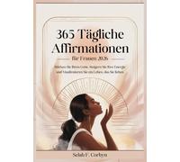 365 Tägliche Affirmationen für Frauen 2026: Stärken Sie Ihren Geist, Steigern Sie Ihre Energie und Manifestieren Sie ein Leben, das Sie lieben