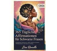 365 Tägliche Affirmationen für Schwarze Frauen 2026: Strahlende Denkweise stärkt Selbstvertrauen, Wohlbefinden und Sinn im Alltag