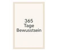 365 Tage Bewusstsein: Ein Jahr, das dich verändert