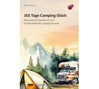 365 Tage Camping Glück: Motivation für Abenteurer und freiheitsliebende Camping Freunde