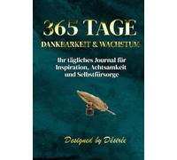 365 TAGE DANKBARKEIT & WACHSTUM: Ihr tägliches Journal für Inspiration, Achtsamkeit und Selbstfürsorge