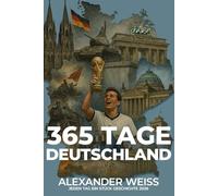 365 Tage Deutschland - Jeden Tag ein Stück Geschichte 2026: Das inspirierende Jahrbuch mit Ereignissen, Kultur & Zitaten für jeden Tag