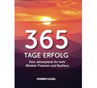 365 Tage Erfolg: Dein Jahresplaner für die Transformation in Mindset, Finanzen und Resilienz: Dein Schlüssel zu Erfolg, Freiheit und Gelassenheit - jeden Tag ein Schritt näher.