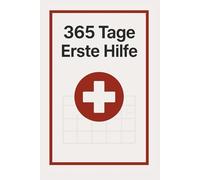 365 Tage Erste Hilfe: Jeden Tag eine Seite, die Leben retten kann