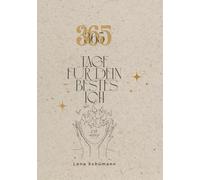 365 Tage für dein bestes Ich - Jeden Tag ein bisschen besser: Dein täglicher Begleiter für persönliches Wachstum, Klarheit & innere Stärke