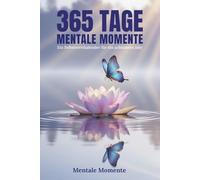 365 Tage Mentale Momente - Ein Selbstwertkalender für ein achtsames Jahr: Ein inspirierendes Geschenk für Achtsamkeit & Wachstum