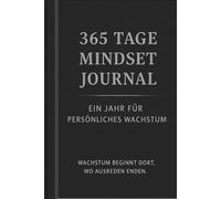 365 Tage Mindset Journal: Für Fokus, Klarheit, Selbstreflexion und persönliches Wachstum