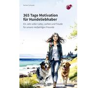 365 Tage Motivation für Hunde Menschen: Ein Jahr voller Liebe, Lachen und Lebensfreude für Fellnasen Liebhaber