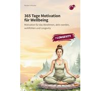 365 Tage Motivation für Wellbeing: Motivation für das Abnehmen, aktiv werden, wohlfühlen und Longevity