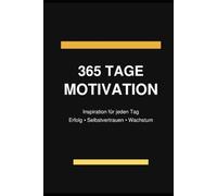 365 Tage Motivation: Inspirierende Sprüche, Kurzgeschichten und Platz für deine Gedanken