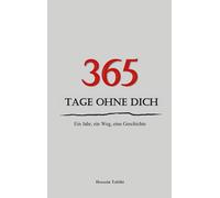 365 Tage ohne Dich: Ein Jahr, ein Weg, eine Geschichte