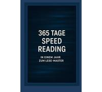 365 Tage Speed Reading: In einem Jahr zum Lese-Master