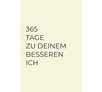 365 Tage zu deinem besseren Ich: Ein Jahresbegleiter für mehr Motivation, Selbstliebe und persönliche Weiterentwicklung
