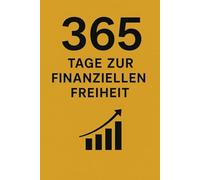 365 Tage zur Finanziellen Freiheit: Dein interaktives Journal für nachhaltigen Wohlstand