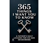 365 Things I Want You to Know: A Father’s Daily Lessons for His Son