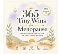 365 Tiny Wins For Menopause: One Small Reminder Every Day That Your Body is Changing Not Failing