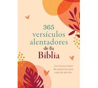 365 versículos alentadores de la Biblia/ 365 Encouraging Bible Verses: Una lectura llena de esperanza para cada día del año/ A Hope-Filled Reading for Every Day of the Year