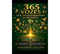 365 VOZES QUE TRANSFORMARAM O MUNDO: VOLUME I: HISTÓRIAS INSPIRADORAS