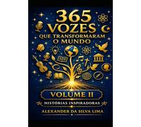 365 VOZES QUE TRANSFORMARAM O MUNDO: Volume II - Histórias Inspiradoras