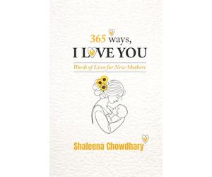 365 Ways I Love You: Words of Love for New Mothers