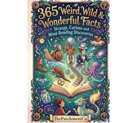365 Weird, Wild & Wonderful Facts: Strange, Curious and Mind-Bending Discoveries: A Year of Fascinating Trivia, Bizarre History, Peculiar Cultures & ... History, Unusual Rules, Curious Geography &)
