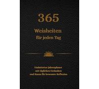 365 Weisheiten für jeden Tag: Undatierter Jahresplaner mit täglichen Gedanken und Raum für bewusste Reflexion