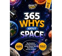 365 Whys About Space: Big Questions and Real Answers About Planets, Moons, the Sun, and Our Solar System