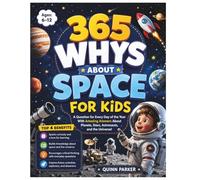 365 Whys About Space For Kids: A Question for Every Day of the Year With Amazing Answers About Planets, Stars, Astronauts, and the Universe!