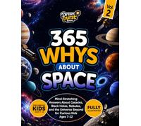 365 Whys About Space: Mind-Stretching Answers About Galaxies, Black Holes, Nebulas, and the Universe Beyond for Curious Kids Ages 7-12