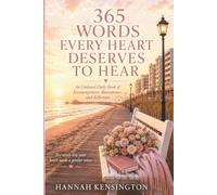 365 Words Every Heart Deserves to Hear: An Undated Daily Book of Encouragement, Reassurance, and Reflection