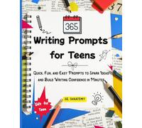 365 Writing Prompts For Teens: Quick, Fun, and Easy Prompts to Spark Ideas and Build Writing Confidence in Minutes