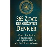 365 Zitate der größten Denker - Wissen, Inspiration & Zeitlosigkeit für jeden Tag