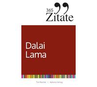 365 Zitate des Dalai Lama: Buddhistische Lebensweisheiten und inspirierende Sprüche für jeden Tag (Zitate aus dem Buddhismus für innere Ruhe und mehr Achtsamkeit)