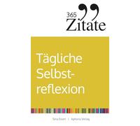 365 Zitate für tägliche Selbstreflexion: Die besten Sprüche und inspirierenden Lebensweisheiten für persönliches Wachstum und eine optimistische Lebenseinstellung