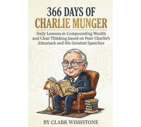 366 Days of Charlie Munger: Daily Lessons in Compounding Wealth and Clear Thinking from Poor Charlie's Almanack and His Greatest Speeches