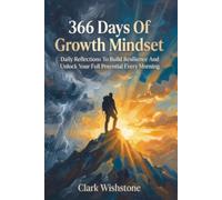 366 Days Of Growth Mindset: Daily Reflections To Build Resilience And Unlock Your Full Potential Every Morning